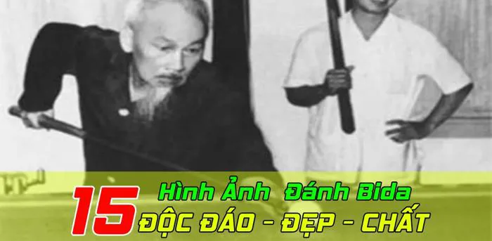 Bác Hồ Đánh Bida | #15 Hình Ảnh Bida ĐẸP - ĐỘC ĐÁO Từ Xưa