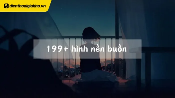 199+ Hình nền buồn tâm trạng đẹp nhất 2025, tải xuống miễn phí