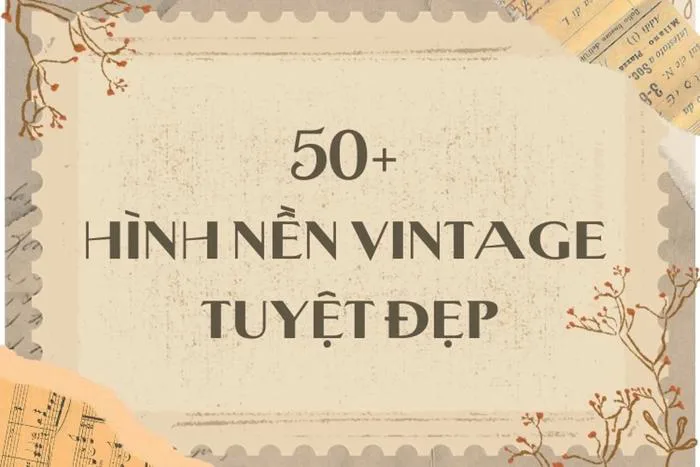 Khám phá kho 50+ hình nền vintage tuyệt đẹp dành cho mọi thiết bị