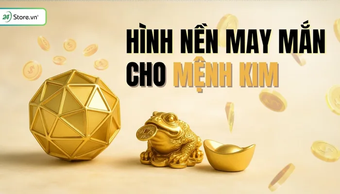 199+ Hình nền may mắn cho mệnh Kim hợp phong thuỷ, hút TÀI LỘC