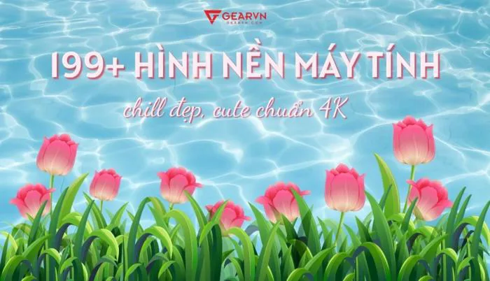 Tổng hợp 199+ hình nền máy tính chill đẹp, cute chuẩn 4K | GEARVN