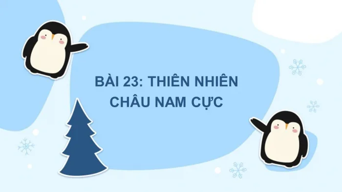 Giáo án và PPT Địa lí 7 chân trời Bài 23: Thiên nhiên châu Nam Cực | Giáo  án và PPT Địa lí 7 chân trời | Kenhgiaovien.com